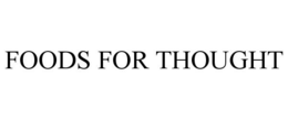 FOODS FOR THOUGHT trademark
