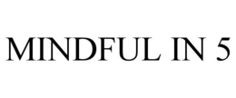 MINDFUL IN 5 trademark