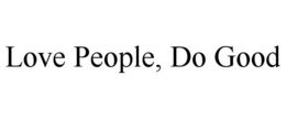 LOVE PEOPLE, DO GOOD trademark