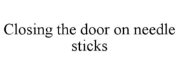 CLOSING THE DOOR ON NEEDLE STICKS trademark