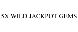 5X WILD JACKPOT GEMS trademark