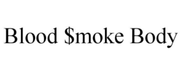 BLOOD $MOKE BODY trademark
