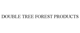 DOUBLE TREE FOREST PRODUCTS trademark