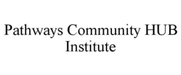 PATHWAYS COMMUNITY HUB INSTITUTE trademark