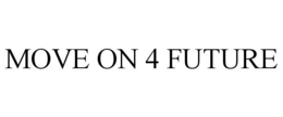 MOVE ON 4 FUTURE trademark