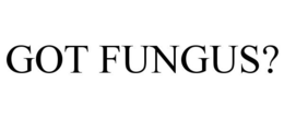 GOT FUNGUS? trademark