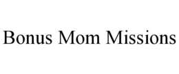BONUS MOM MISSIONS trademark
