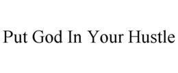 PUT GOD IN YOUR HUSTLE trademark