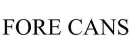 FORE CANS trademark