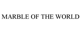 MARBLE OF THE WORLD trademark