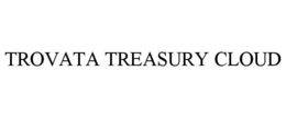 TROVATA TREASURY CLOUD trademark