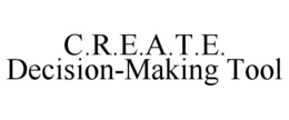 C.R.E.A.T.E. DECISION-MAKING TOOL trademark