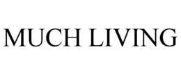 MUCH LIVING trademark