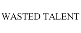 WASTED TALENT trademark