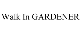 WALK IN GARDENER trademark