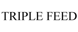 TRIPLE FEED trademark