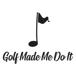 GOLF MADE ME DO IT trademark