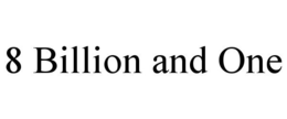8 BILLION AND ONE trademark