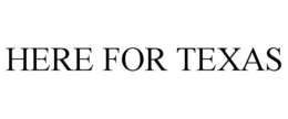 HERE FOR TEXAS trademark