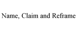 NAME, CLAIM AND REFRAME trademark