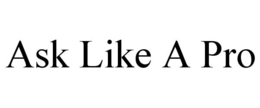 ASK LIKE A PRO trademark