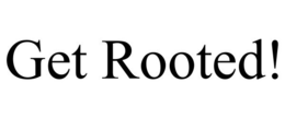 GET ROOTED! trademark