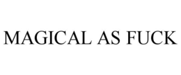 MAGICAL AS FUCK trademark