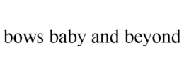 BOWS BABY AND BEYOND trademark