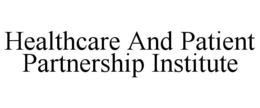 HEALTHCARE AND PATIENT PARTNERSHIP INSTITUTE trademark
