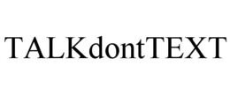 TALKDONTTEXT trademark