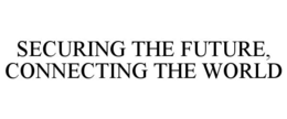 SECURING THE FUTURE, CONNECTING THE WORLD trademark