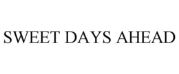 SWEET DAYS AHEAD trademark