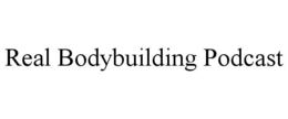 REAL BODYBUILDING PODCAST trademark