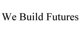 WE BUILD FUTURES trademark