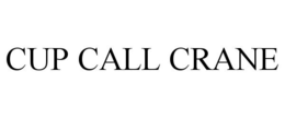 CUP CALL CRANE trademark