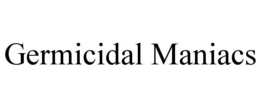 GERMICIDAL MANIACS trademark