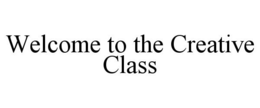 WELCOME TO THE CREATIVE CLASS trademark