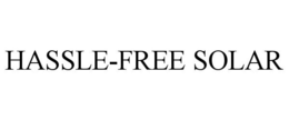HASSLE-FREE SOLAR trademark