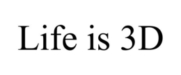 LIFE IS 3D trademark