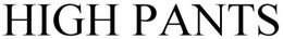 HIGH PANTS trademark