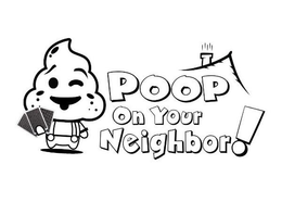 POOP ON YOUR NEIGHBOR! trademark