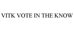 VITK VOTE IN THE KNOW trademark