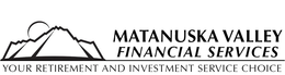 MATANUSKA VALLEY FINANCIAL SERVICES YOUR RETIREMENT AND INVESTMENT SERVICE CHOICE trademark