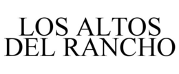 LOS ALTOS DEL RANCHO trademark