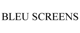 BLEU SCREENS trademark