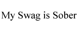 MY SWAG IS SOBER trademark