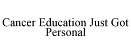 CANCER EDUCATION JUST GOT PERSONAL trademark