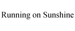 RUNNING ON SUNSHINE trademark