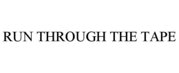 RUN THROUGH THE TAPE trademark