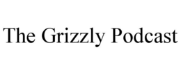 THE GRIZZLY PODCAST trademark